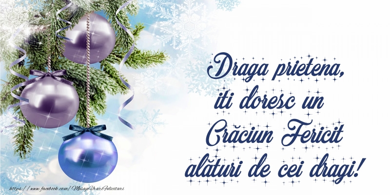 Felicitari de Craciun pentru Prietena - Draga prietena, iti doresc un Crăciun Fericit alături de cei dragi!