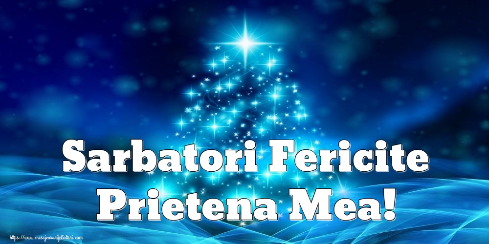 Felicitari de Craciun pentru Prietena - Sarbatori Fericite prietena mea!