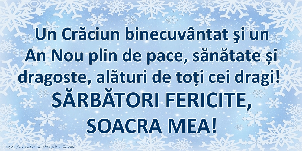 Felicitari de Craciun pentru Soacra - Un Crăciun binecuvântat şi un An Nou plin de pace, sănătate și dragoste, alături de toți cei dragi! SĂRBĂTORI FERICITE, soacra mea!