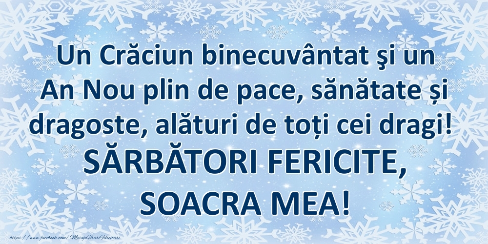 Felicitari de Craciun pentru Soacra - Un Crăciun binecuvântat şi un An Nou plin de pace, sănătate și dragoste, alături de toți cei dragi! SĂRBĂTORI FERICITE, soacra mea!