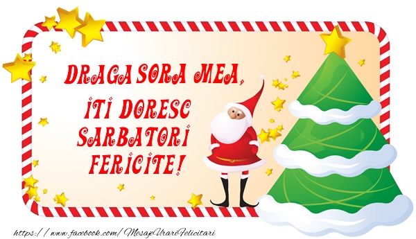Felicitari de Craciun pentru Sora - Draga sora mea, Iti Doresc Sarbatori  Fericite!