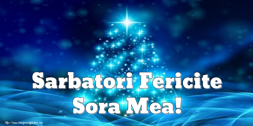 Felicitari de Craciun pentru Sora - Sarbatori Fericite sora mea!