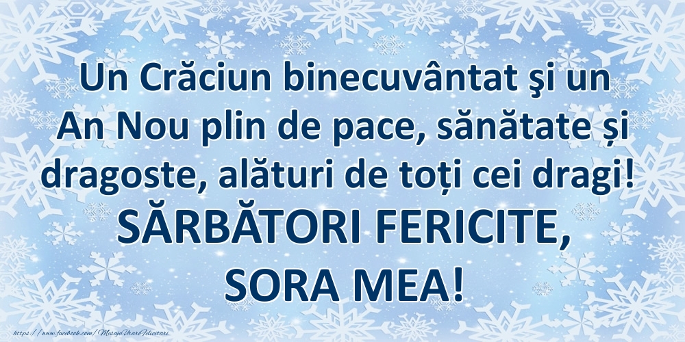 Felicitari de Craciun pentru Sora - Un Crăciun binecuvântat şi un An Nou plin de pace, sănătate și dragoste, alături de toți cei dragi! SĂRBĂTORI FERICITE, sora mea!