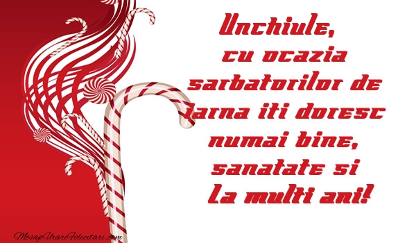 Felicitari de Craciun pentru Unchi - Unchiule cu ocazia  sarbatorilor de iarna iti doresc numai bine, sanatate si La multi ani!