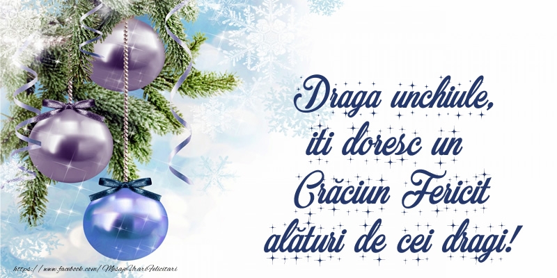 Felicitari de Craciun pentru Unchi - Draga unchiule, iti doresc un Crăciun Fericit alături de cei dragi!