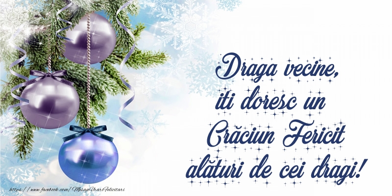 Felicitari de Craciun pentru Vecin - Draga vecine, iti doresc un Crăciun Fericit alături de cei dragi!