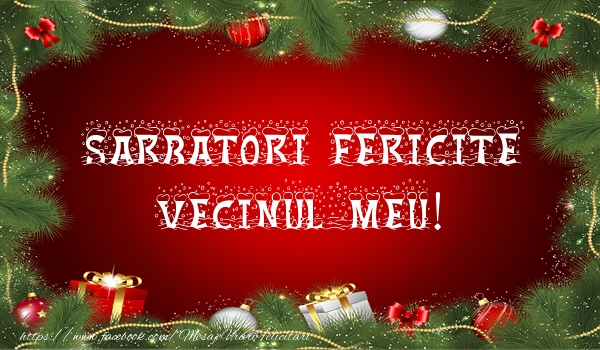 Felicitari de Craciun pentru Vecin - Sarbatori fericite vecinul meu!