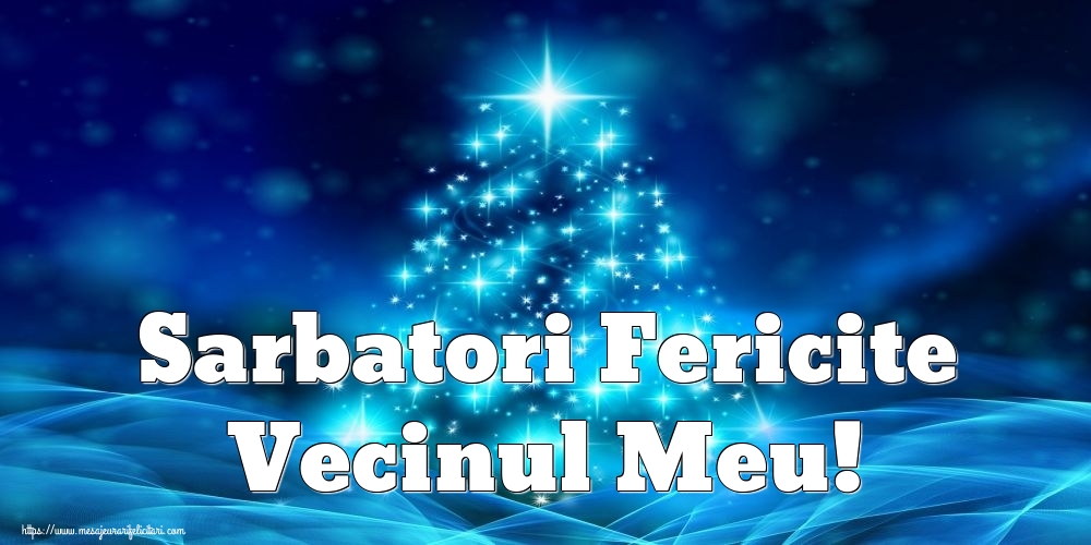 Felicitari de Craciun pentru Vecin - Sarbatori Fericite vecinul meu!