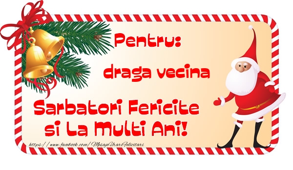 Felicitari de Craciun pentru Vecina - Pentru: draga vecina Sarbatori Fericite si La Multi Ani!