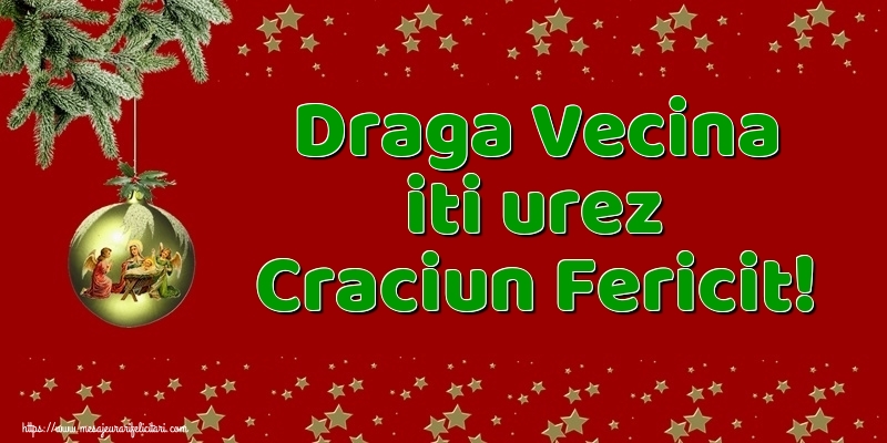 Felicitari de Craciun pentru Vecina - Draga vecina iti urez Craciun Fericit!