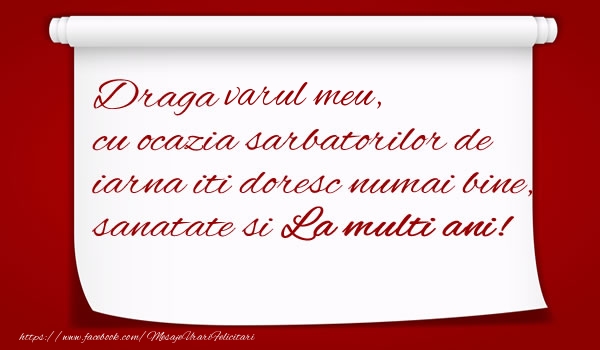 Felicitari de Craciun pentru Verisor - Draga varul meu, cu ocazia sarbatorilor de iarna iti doresc numai bine, sanatate si  La multi ani!