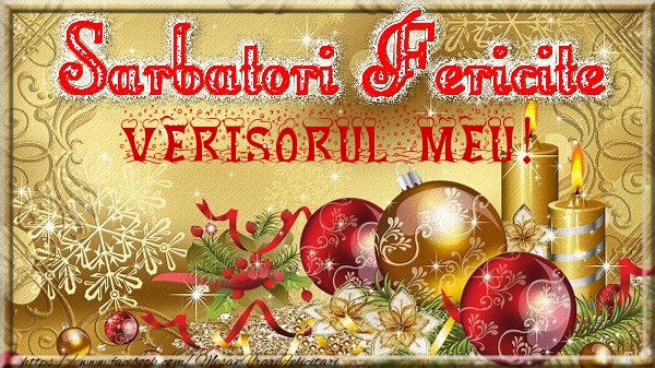 Felicitari de Craciun pentru Verisor - Sarbatori fericite verisorul meu!