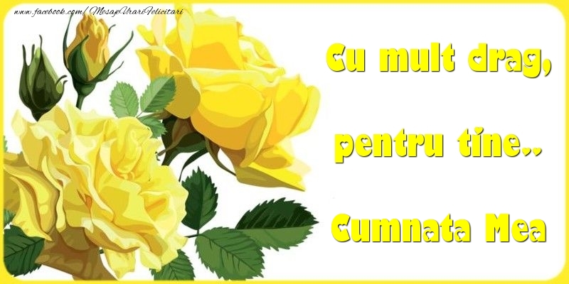 Felicitari Diverse pentru Cumnata - Cu mult drag, pentru tine.. cumnata mea