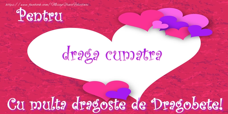 Felicitari de Dragobete pentru Cumatra - Pentru draga cumatra Cu multa dragoste de Dragobete!