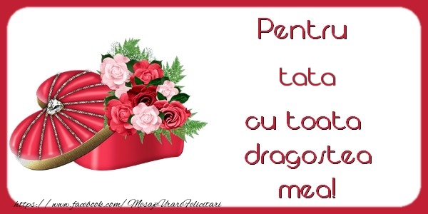 Felicitari de Dragobete pentru Tata - Pentru tata cu toata dragostea mea!