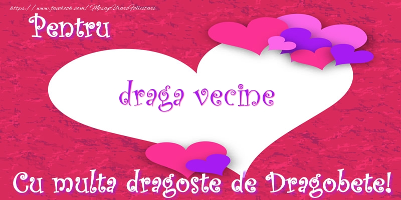 Felicitari de Dragobete pentru Vecin - Pentru draga vecine Cu multa dragoste de Dragobete!