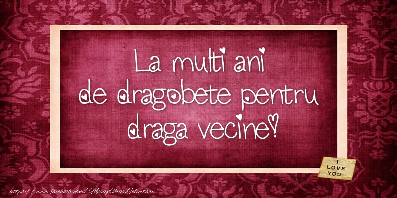 Felicitari de Dragobete pentru Vecin - La multi ani de dragobete pentru draga vecine!