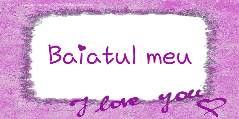 Felicitari de dragoste pentru Baiat - Baiatul meu I love you!