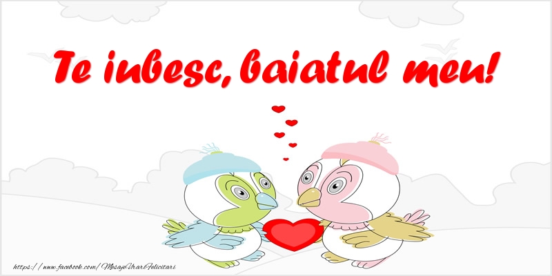 Felicitari de dragoste pentru Baiat - Te iubesc, baiatul meu!