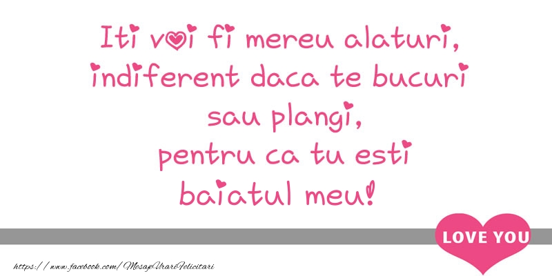 Felicitari de dragoste pentru Baiat - Iti voi fi mereu alaturi, indiferent daca te bucuri  sau plangi, pentru ca tu esti fiul meu!