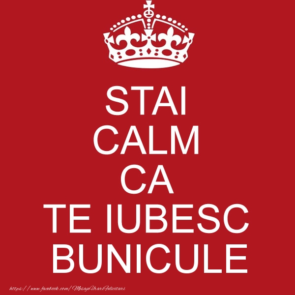 Felicitari de dragoste pentru Bunic - STAI CALM CA TE IUBESC bunicule!