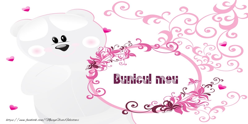 Felicitari de dragoste pentru Bunic - Bunicul meu Te iubesc!