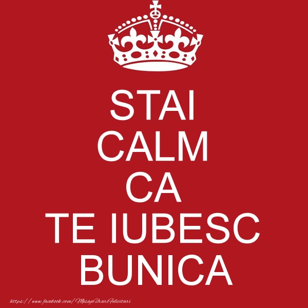 Felicitari de dragoste pentru Bunica - STAI CALM CA TE IUBESC bunica!