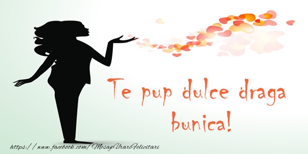 Felicitari de dragoste pentru Bunica - Te pup dulce draga bunica!