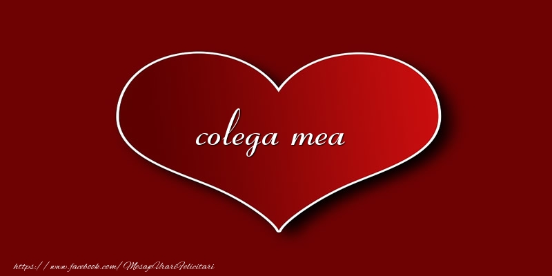 Felicitari de dragoste pentru Colega - Love colega mea