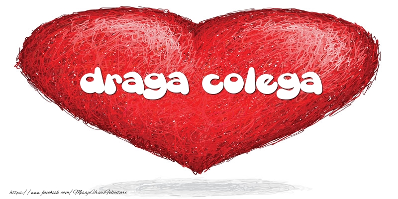 Felicitari de dragoste pentru Colega - Pentru draga colega din inima