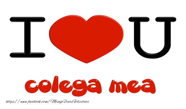 Felicitari de dragoste pentru Colega - I love you colega mea