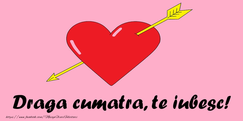 Felicitari de dragoste pentru Cumatra - Draga cumatra, te iubesc!