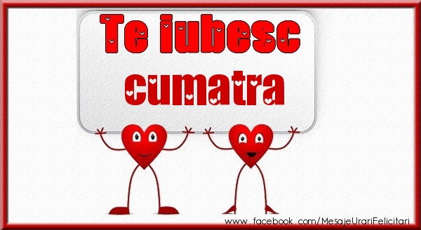 Felicitari de dragoste pentru Cumatra - Te iubesc cumatra