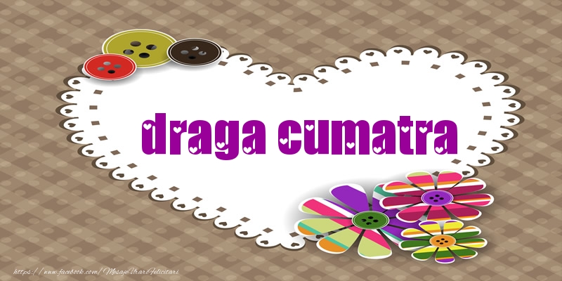 Felicitari de dragoste pentru Cumatra - Pentru draga cumatra din inima