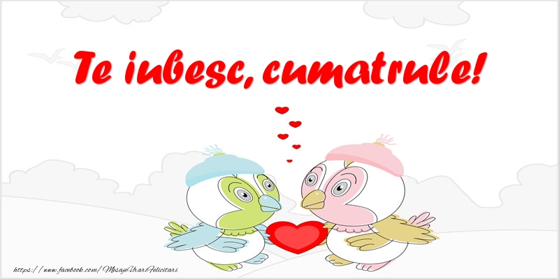 Felicitari de dragoste pentru Cumatru - Te iubesc, cumatrule!