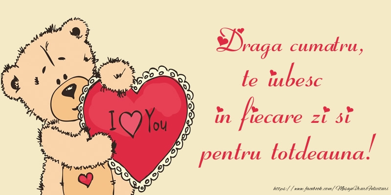 Felicitari de dragoste pentru Cumatru - Draga cumatru, te iubesc in fiecare zi si pentru totdeauna!