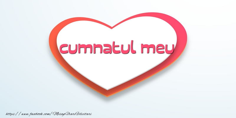 Felicitari de dragoste pentru Cumnat - Love cumnatul meu