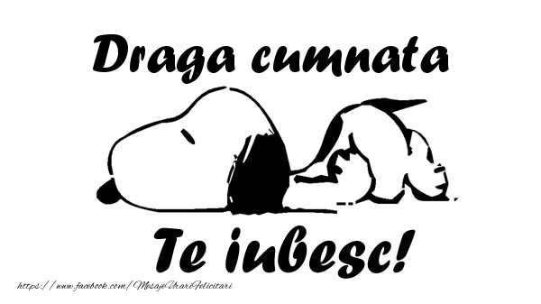 Felicitari de dragoste pentru Cumnata - Draga cumnata Te iubesc!