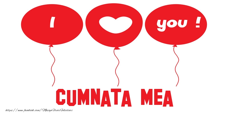 Felicitari de dragoste pentru Cumnata - I love you cumnata mea!