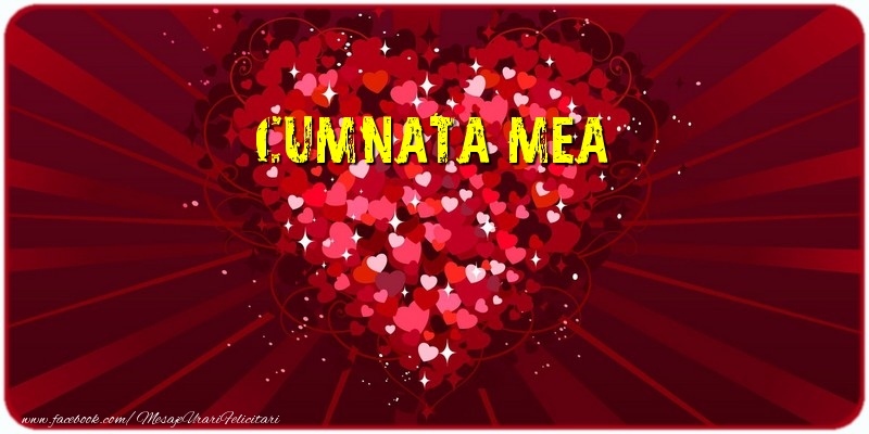 Felicitari de dragoste pentru Cumnata - Cumnata mea
