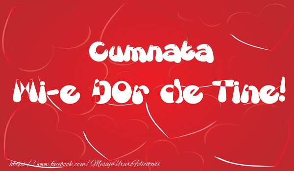 Felicitari de dragoste pentru Cumnata - Cumnata mi-e dor de tine!