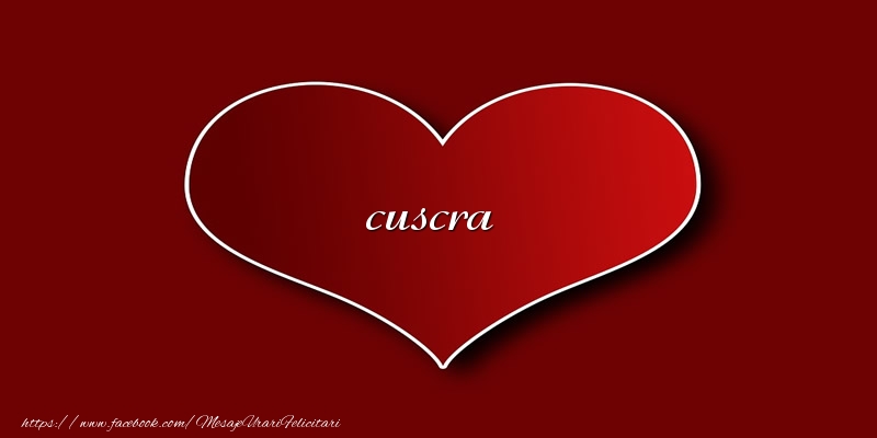 Felicitari de dragoste pentru Cuscra - Love cuscra