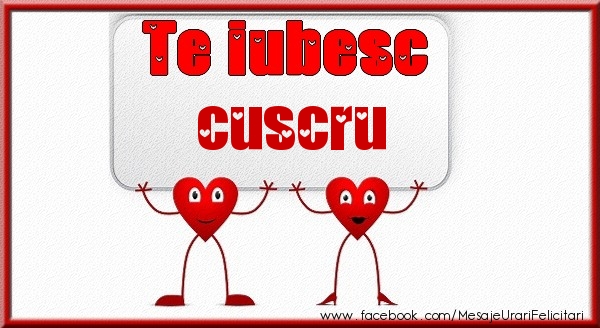Felicitari de dragoste pentru Cuscru - Te iubesc cuscru