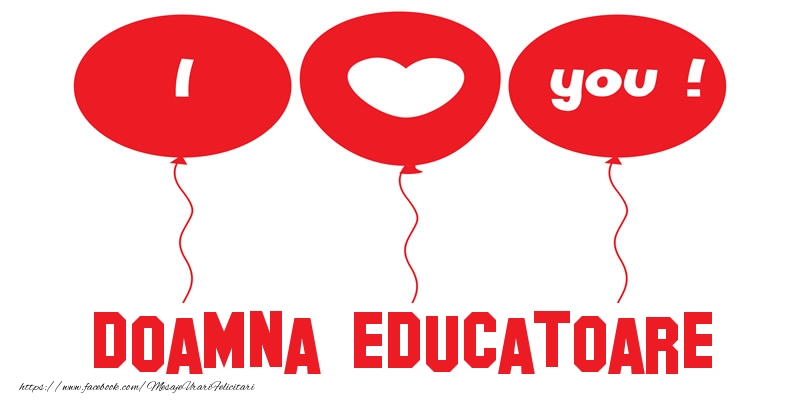 Felicitari de dragoste pentru Educatoare - I love you doamna educatoare!