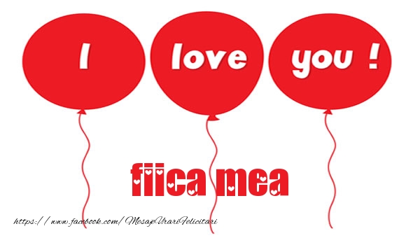 Felicitari de dragoste pentru Fata - I love you fiica mea