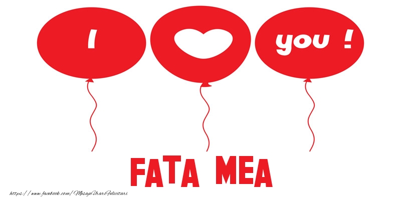Felicitari de dragoste pentru Fata - I love you fata mea!