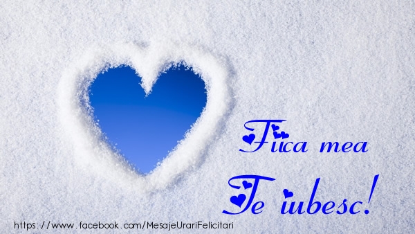 Felicitari de dragoste pentru Fata - Fiica mea Te iubesc!