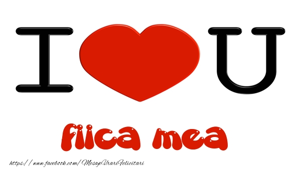 Felicitari de dragoste pentru Fata - I love you fiica mea