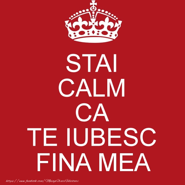 Felicitari de dragoste pentru Fina - STAI CALM CA TE IUBESC fina mea!