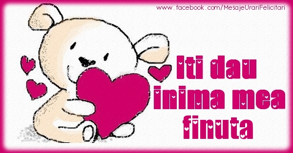 Felicitari de dragoste pentru Fina - Iti dau inima mea finuta